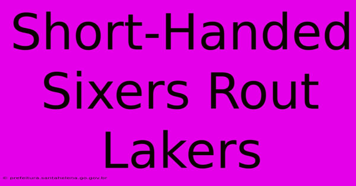 Short-Handed Sixers Rout Lakers