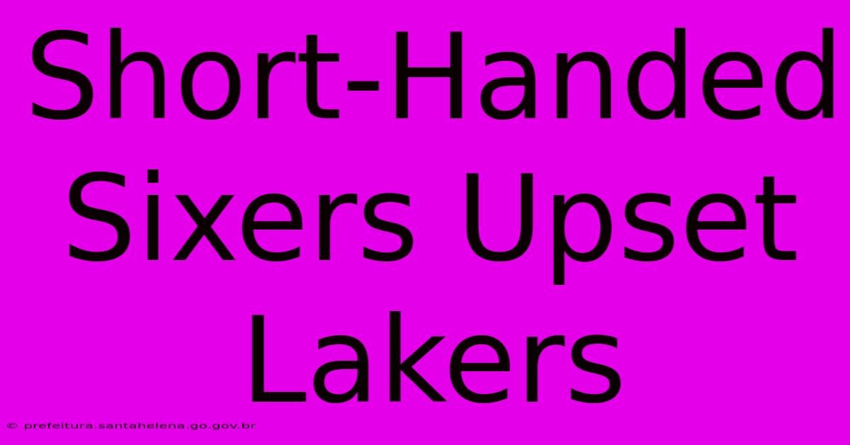 Short-Handed Sixers Upset Lakers