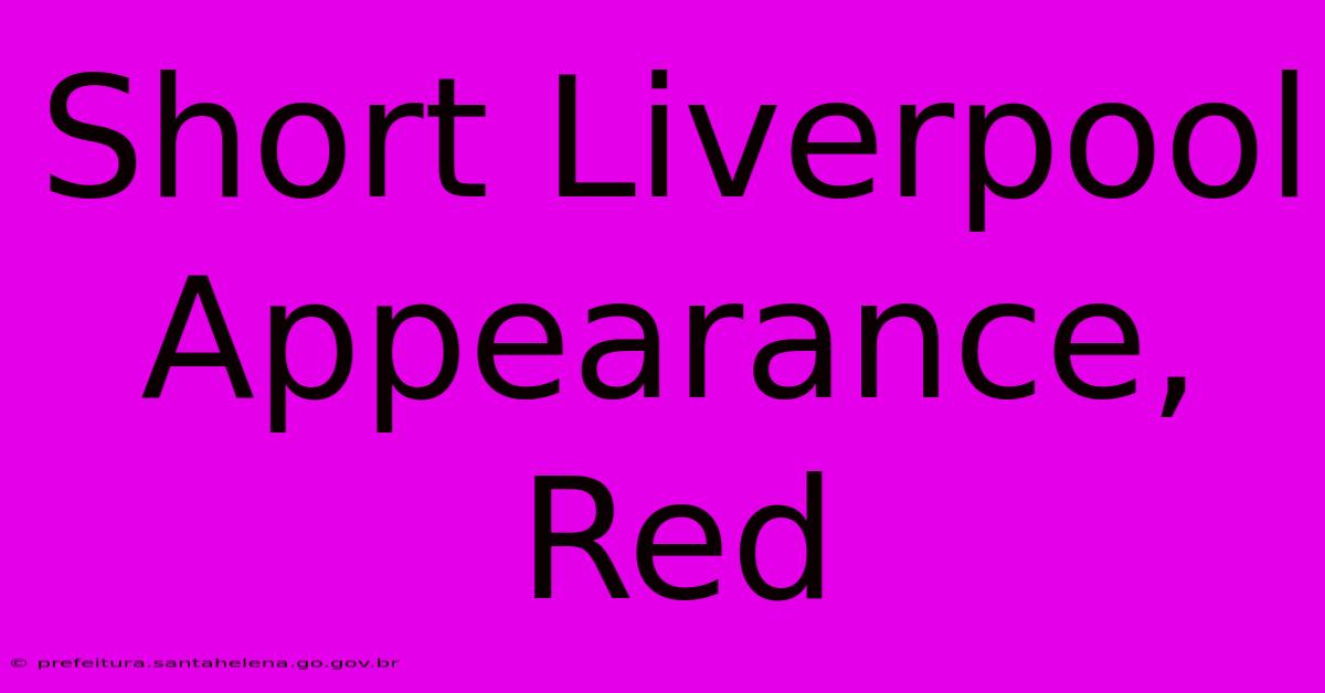 Short Liverpool Appearance, Red