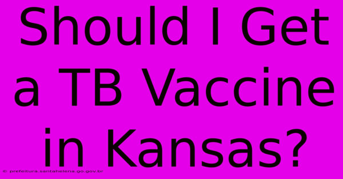 Should I Get A TB Vaccine In Kansas?