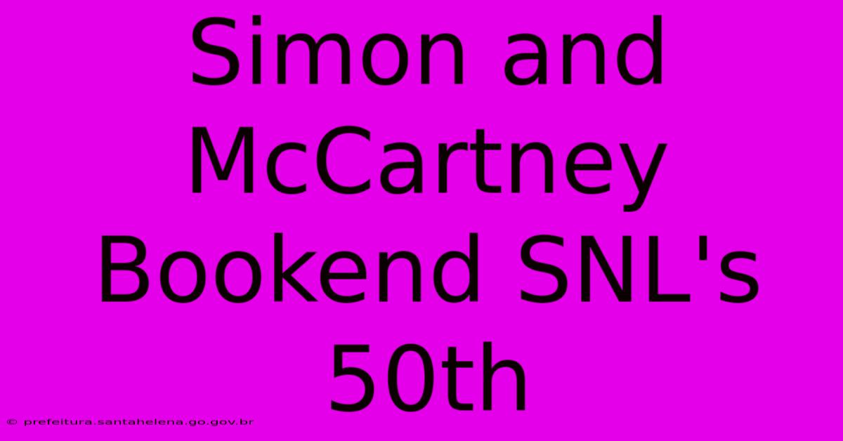 Simon And McCartney Bookend SNL's 50th Simon And McCartney Bookend SNL's 50th