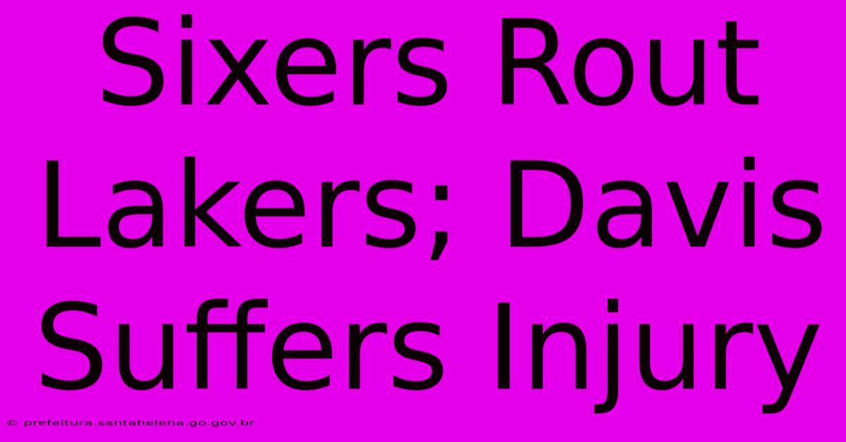 Sixers Rout Lakers; Davis Suffers Injury