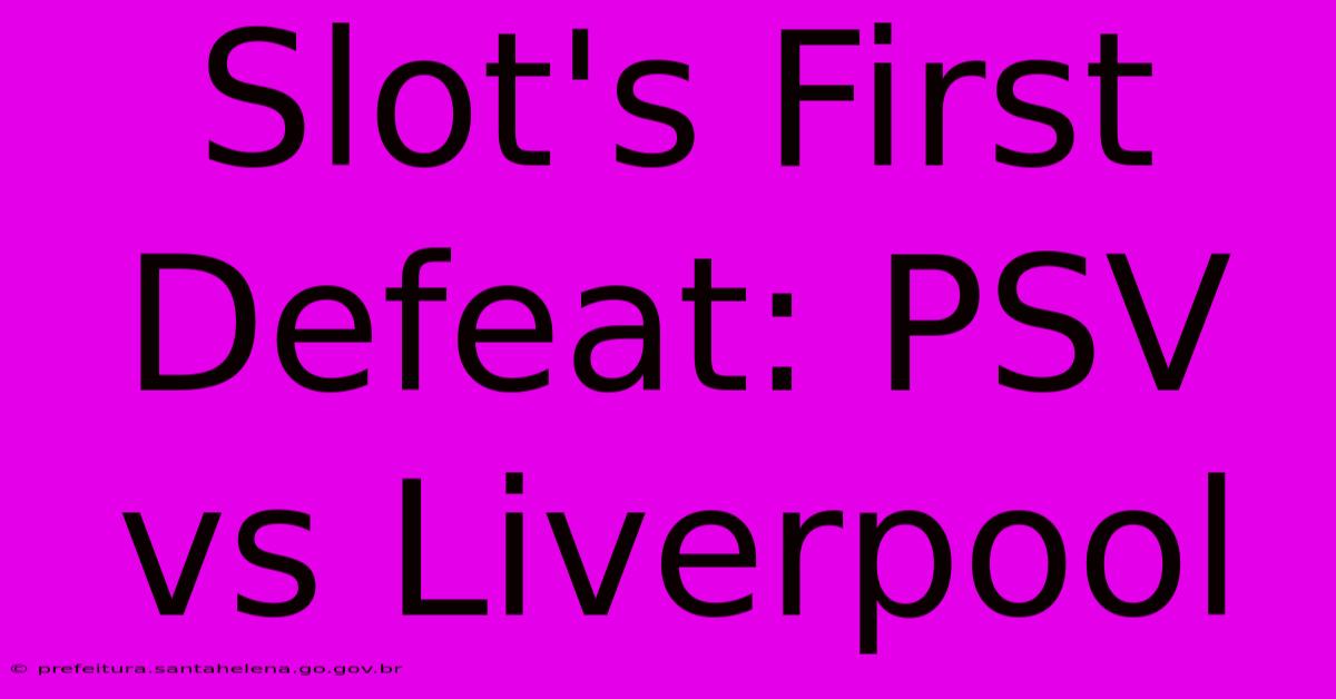 Slot's First Defeat: PSV Vs Liverpool