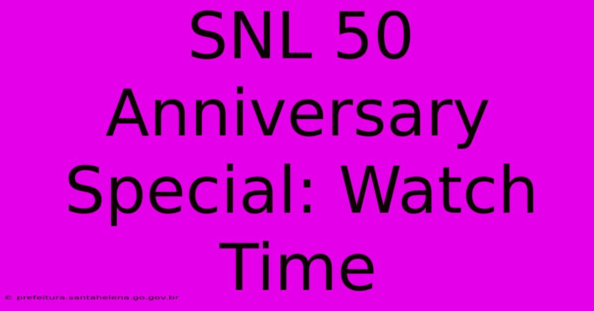 SNL 50 Anniversary Special: Watch Time SNL 50 Anniversary Special: Watch Time