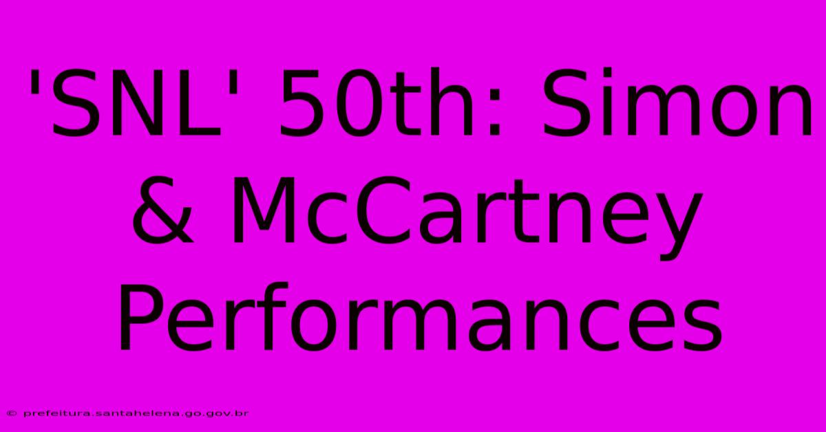 'SNL' 50th: Simon & McCartney Performances 'SNL' 50th: Simon & McCartney Performances