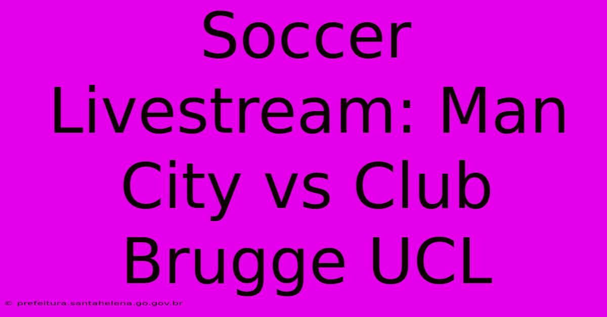 Soccer Livestream: Man City Vs Club Brugge UCL