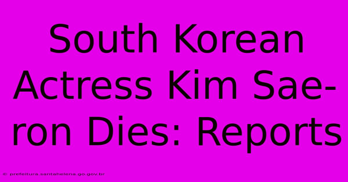 South Korean Actress Kim Sae-ron Dies: Reports
