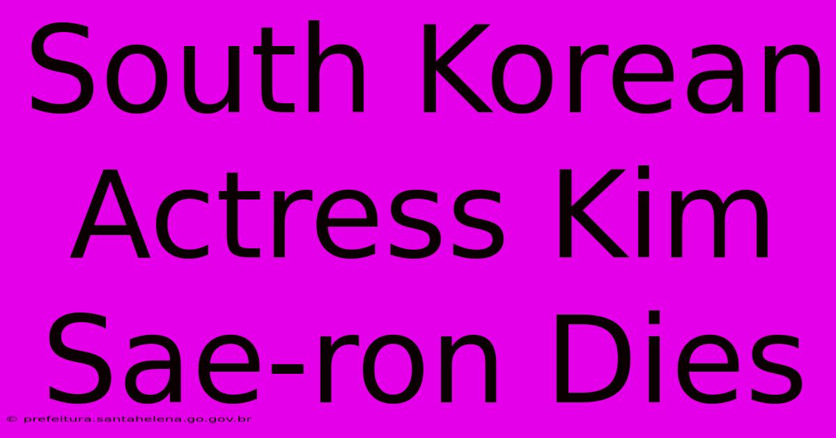 South Korean Actress Kim Sae-ron Dies South Korean Actress Kim Sae-ron Dies