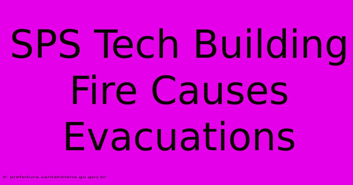 SPS Tech Building Fire Causes Evacuations SPS Tech Building Fire Causes Evacuations