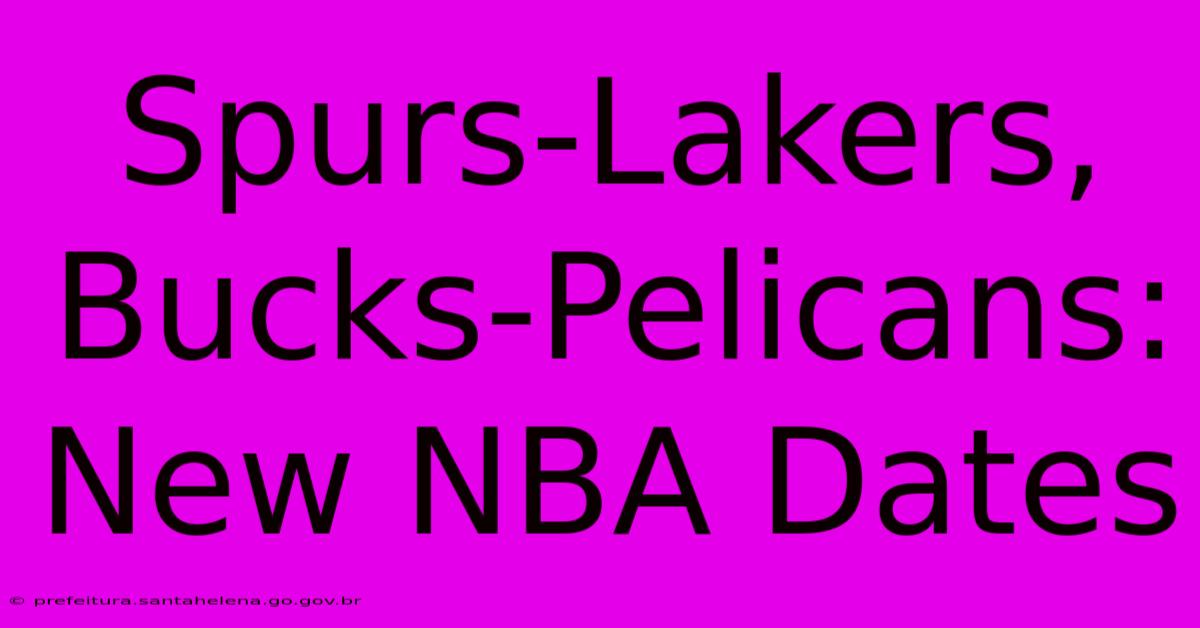 Spurs-Lakers, Bucks-Pelicans: New NBA Dates