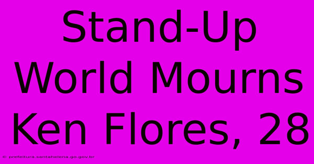 Stand-Up World Mourns Ken Flores, 28