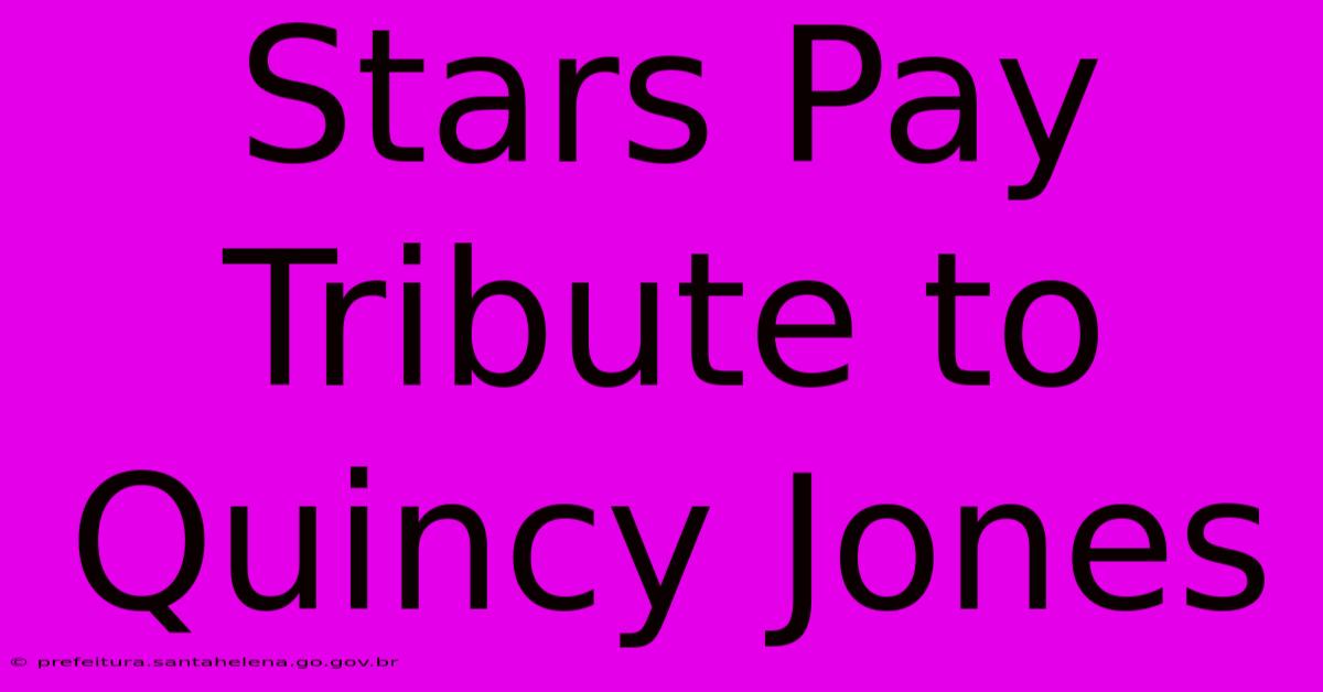 Stars Pay Tribute To Quincy Jones