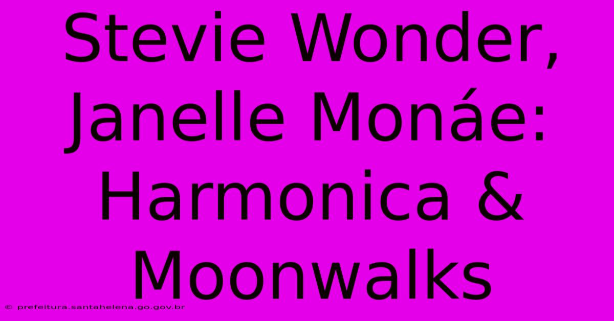 Stevie Wonder, Janelle Monáe: Harmonica & Moonwalks