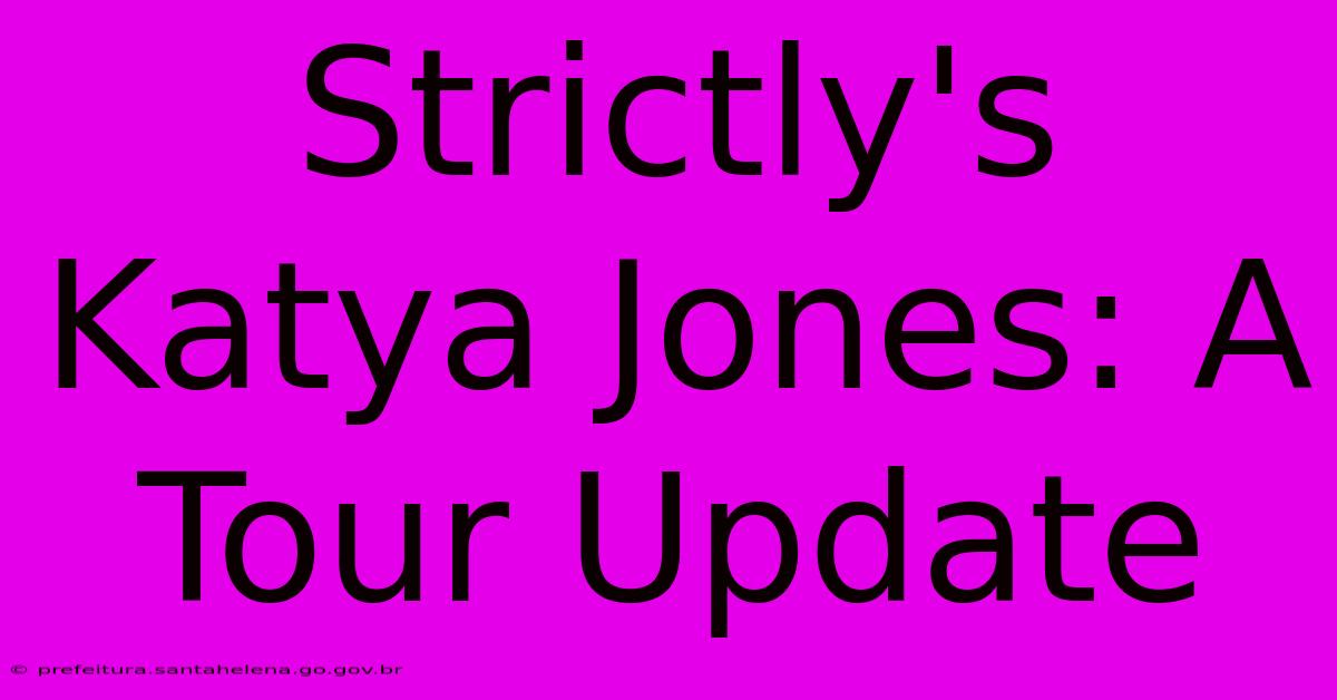 Strictly's Katya Jones: A Tour Update