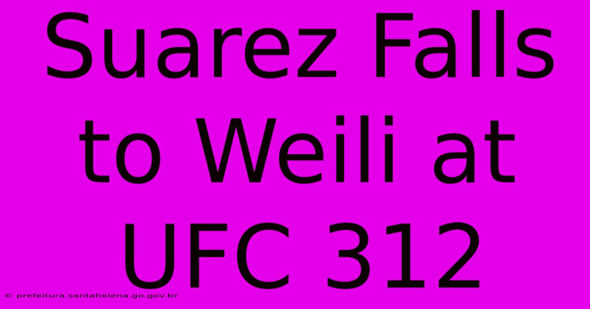 Suarez Falls To Weili At UFC 312 Suarez Falls To Weili At UFC 312