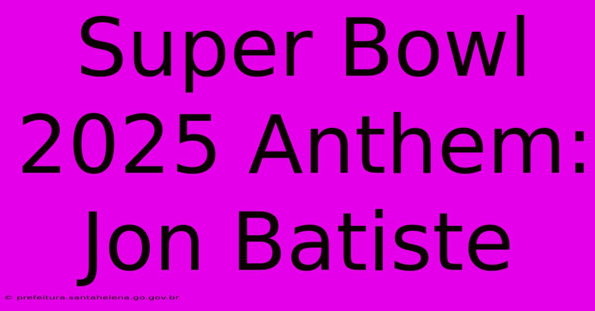 Super Bowl 2025 Anthem: Jon Batiste
