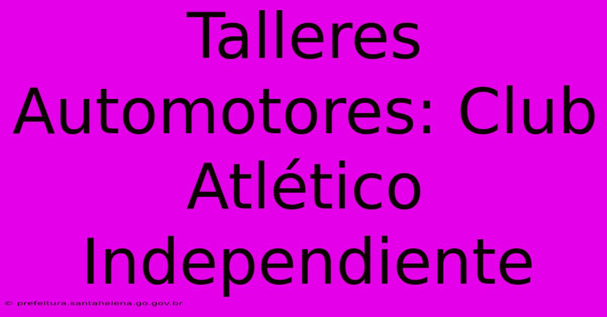 Talleres Automotores: Club Atlético Independiente