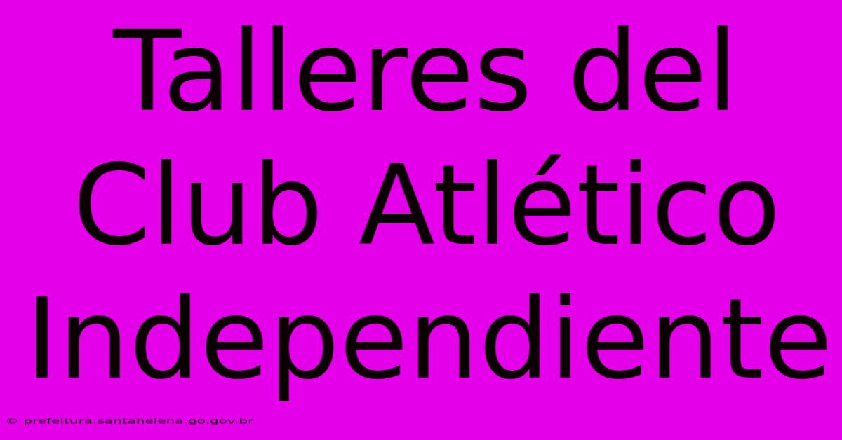 Talleres Del Club Atlético Independiente