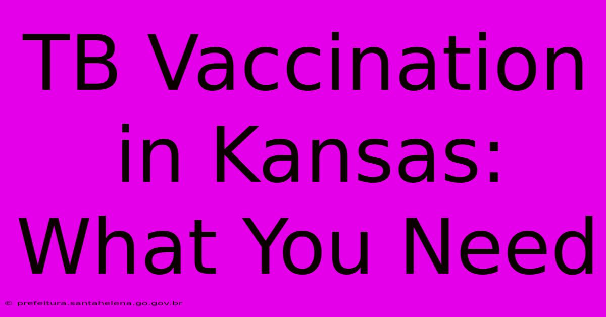 TB Vaccination In Kansas: What You Need