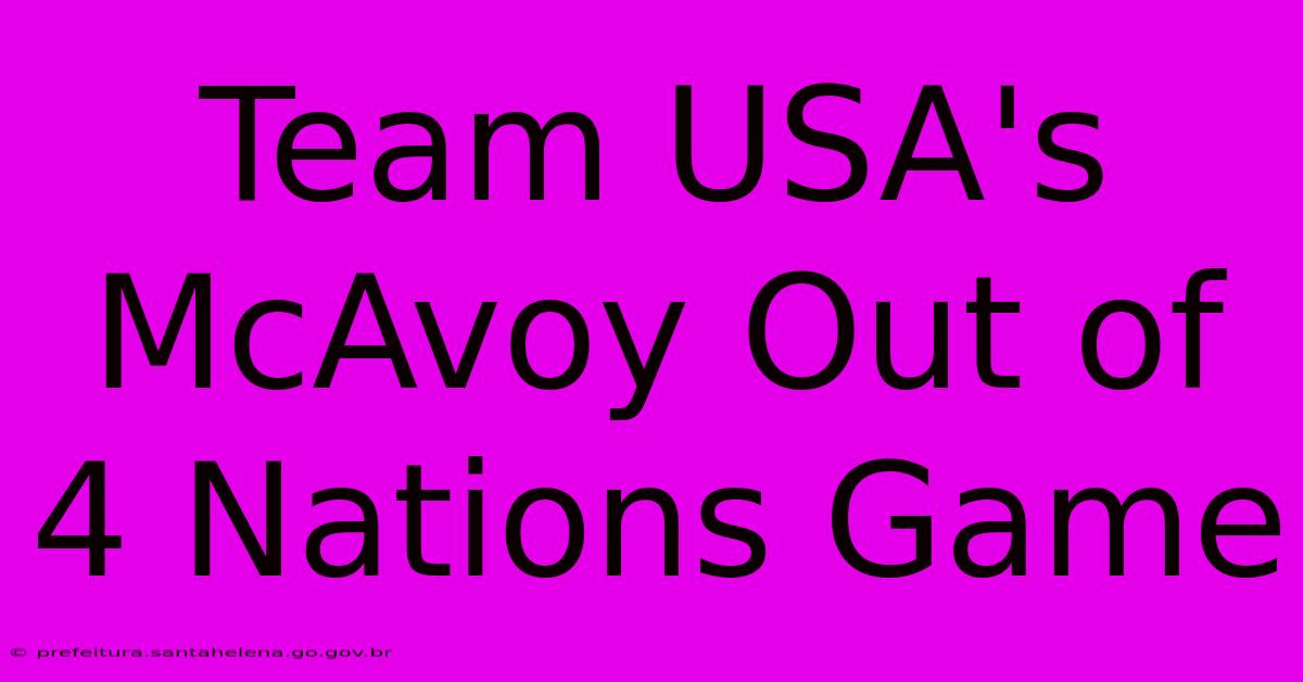 Team USA's McAvoy Out Of 4 Nations Game Team USA's McAvoy Out Of 4 Nations Game