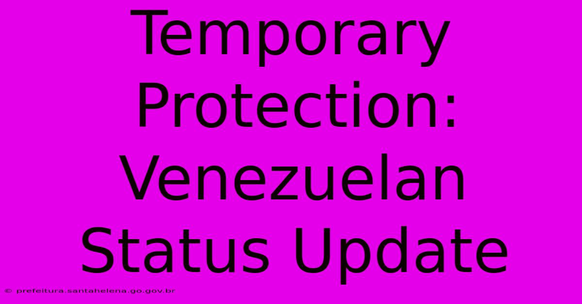 Temporary Protection: Venezuelan Status Update