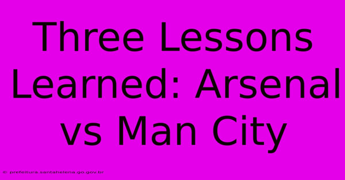 Three Lessons Learned: Arsenal Vs Man City