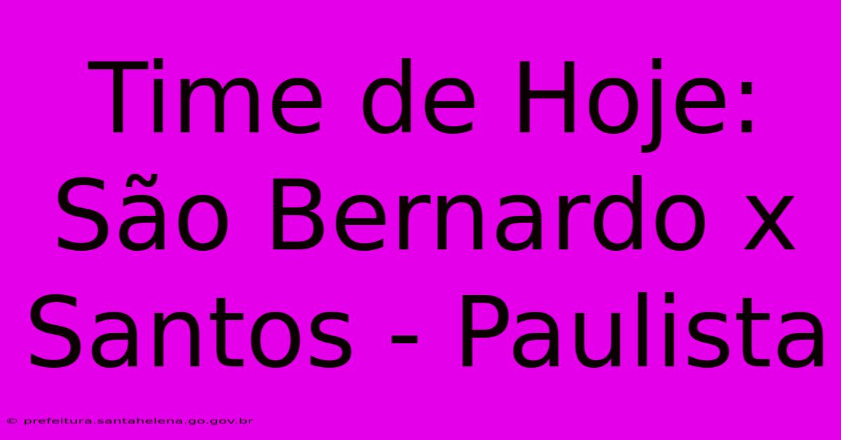 Time De Hoje: São Bernardo X Santos - Paulista