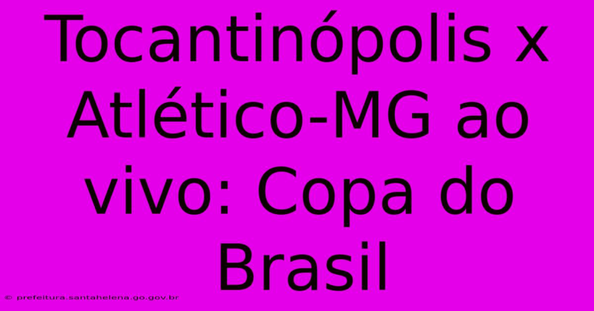 Tocantinópolis X Atlético-MG Ao Vivo: Copa Do Brasil Tocantinópolis X Atlético-MG Ao Vivo: Copa Do Brasil