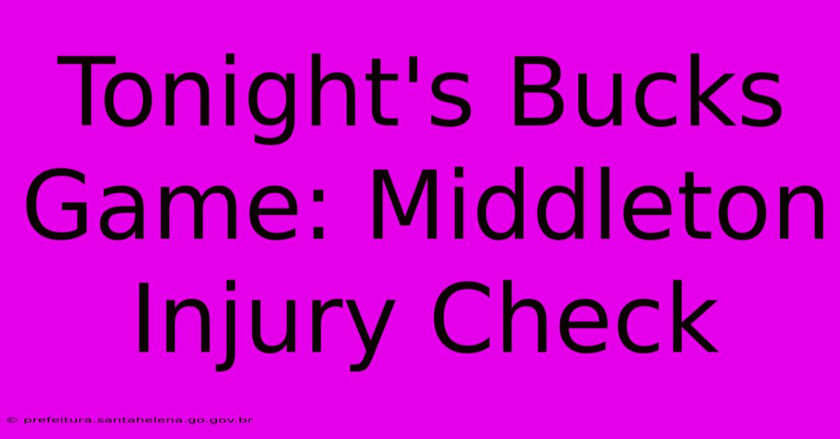 Tonight's Bucks Game: Middleton Injury Check