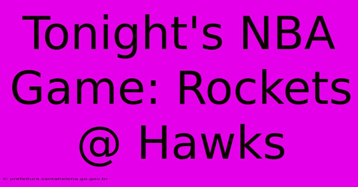 Tonight's NBA Game: Rockets @ Hawks