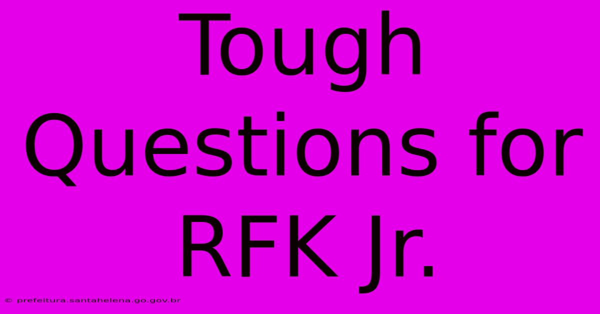 Tough Questions For RFK Jr.