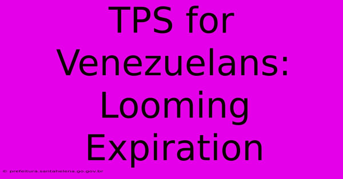 TPS For Venezuelans: Looming Expiration