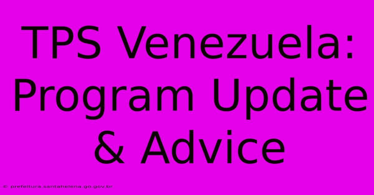 TPS Venezuela: Program Update & Advice