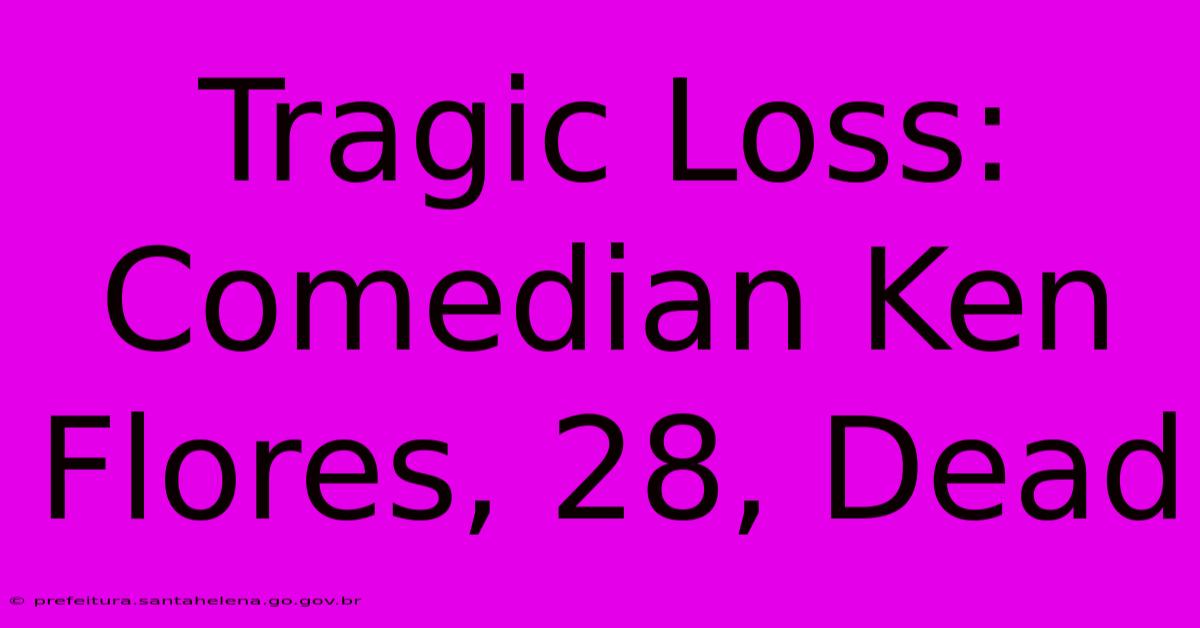 Tragic Loss: Comedian Ken Flores, 28, Dead