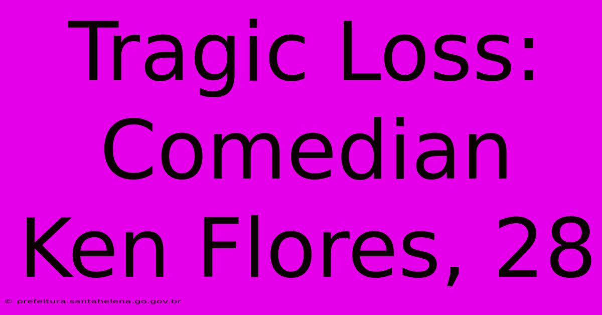 Tragic Loss: Comedian Ken Flores, 28