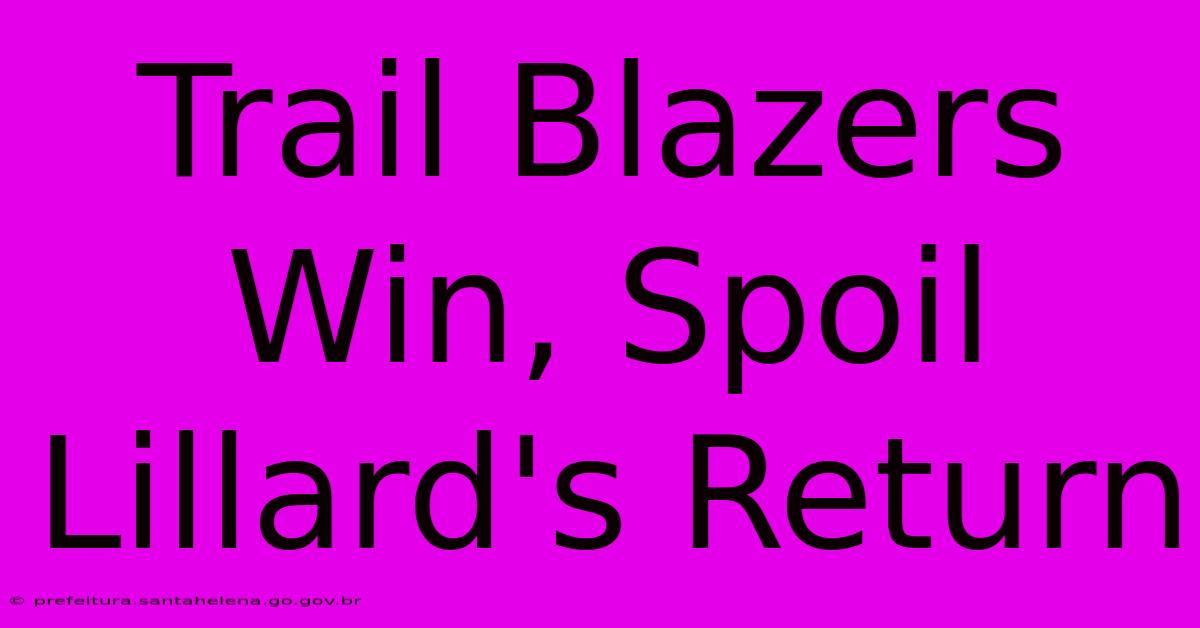 Trail Blazers Win, Spoil Lillard's Return