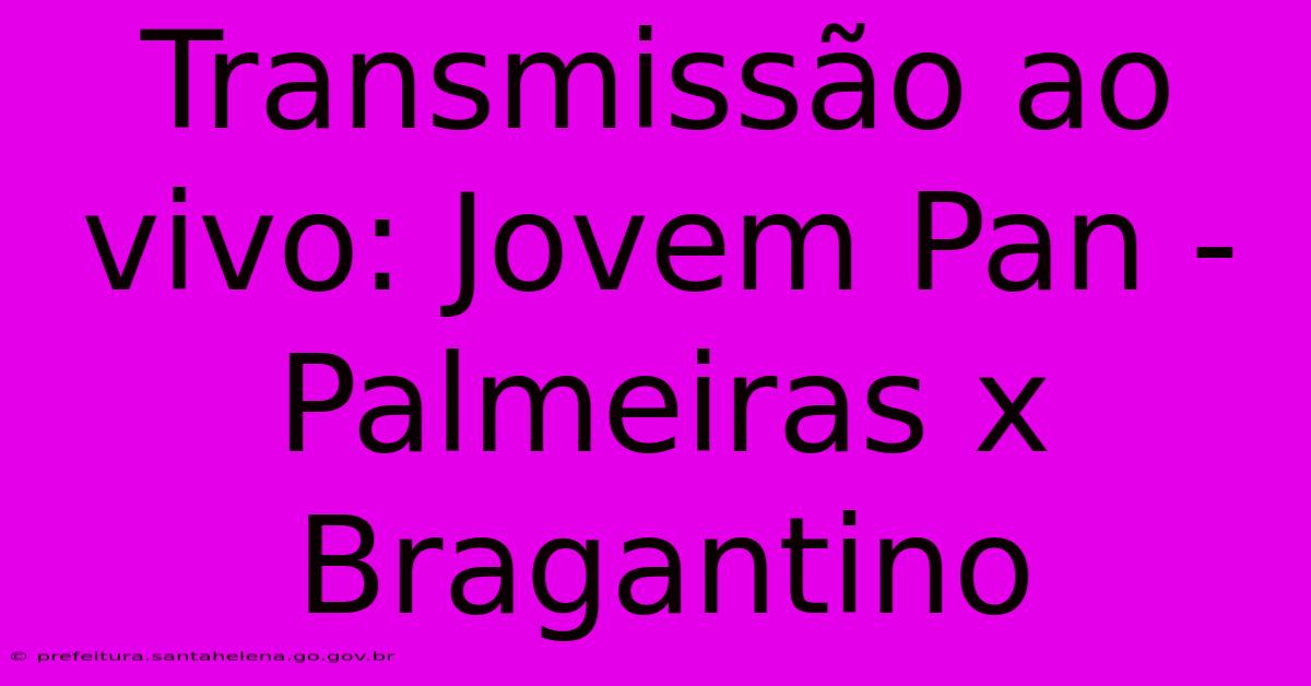 Transmissão Ao Vivo: Jovem Pan - Palmeiras X Bragantino