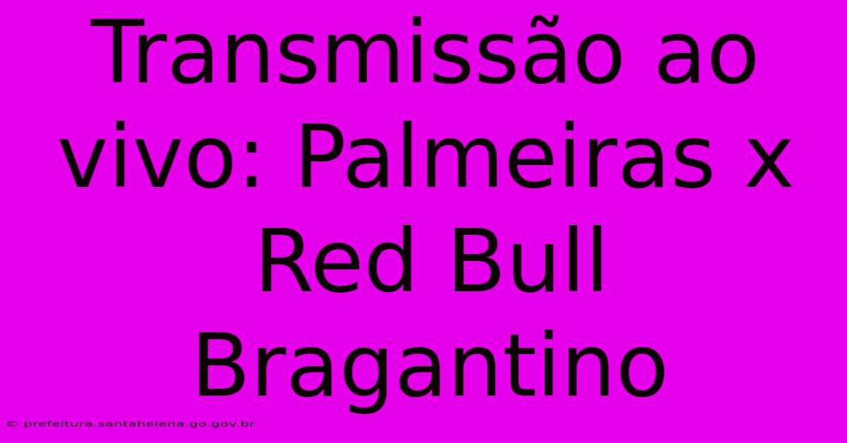 Transmissão Ao Vivo: Palmeiras X Red Bull Bragantino