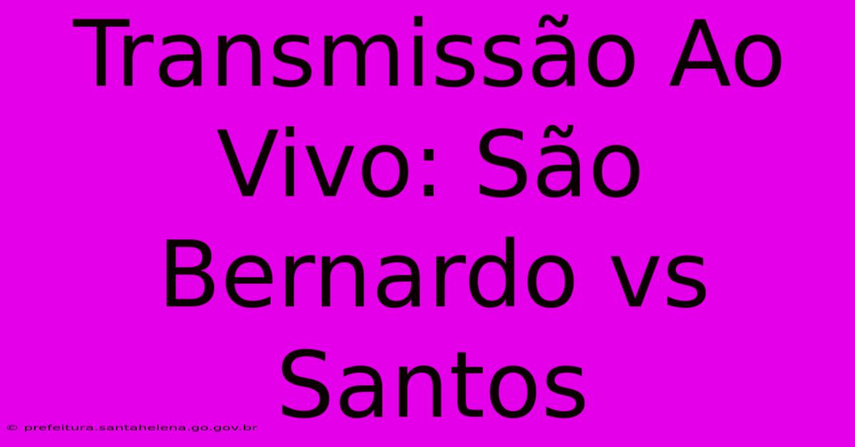 Transmissão Ao Vivo: São Bernardo Vs Santos