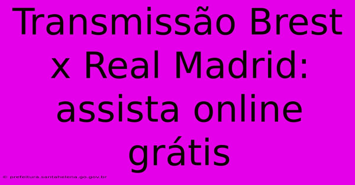 Transmissão Brest X Real Madrid: Assista Online Grátis