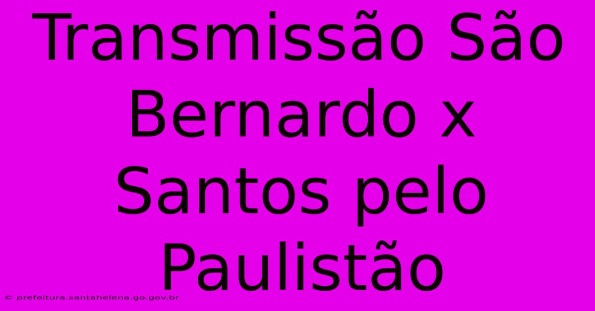 Transmissão São Bernardo X Santos Pelo Paulistão