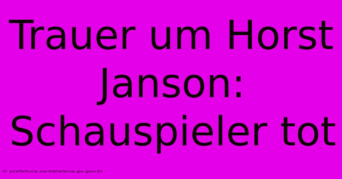 Trauer Um Horst Janson: Schauspieler Tot