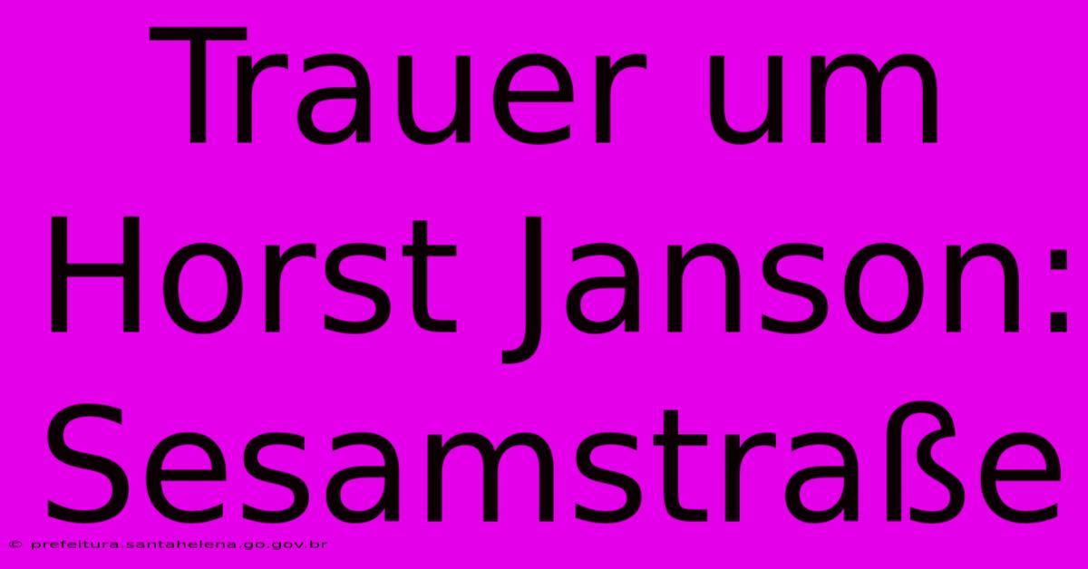 Trauer Um Horst Janson: Sesamstraße