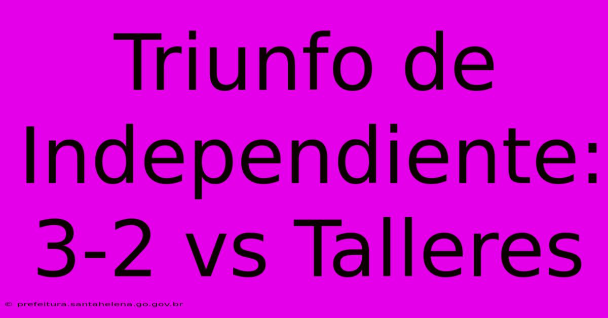 Triunfo De Independiente: 3-2 Vs Talleres