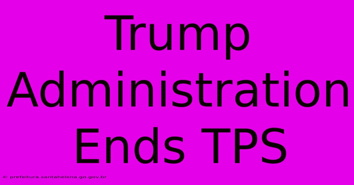 Trump Administration Ends TPS