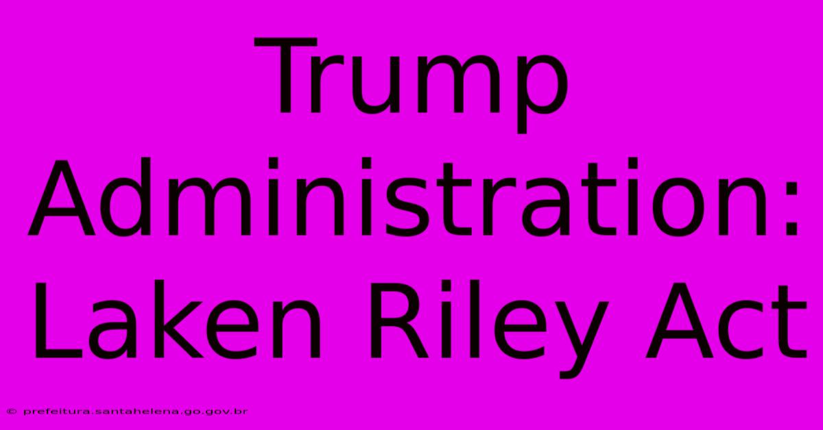 Trump Administration: Laken Riley Act