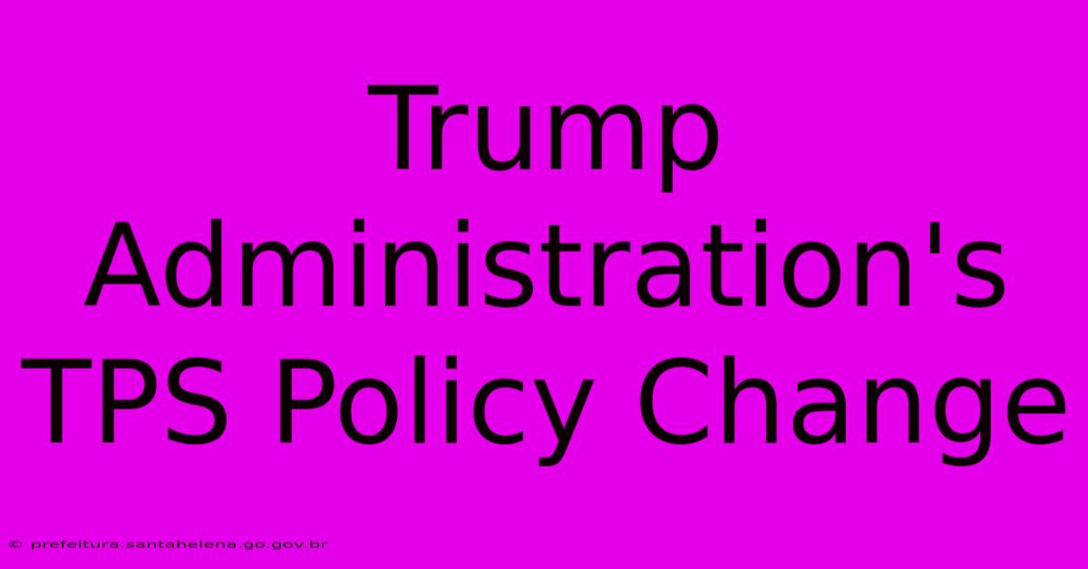 Trump Administration's TPS Policy Change