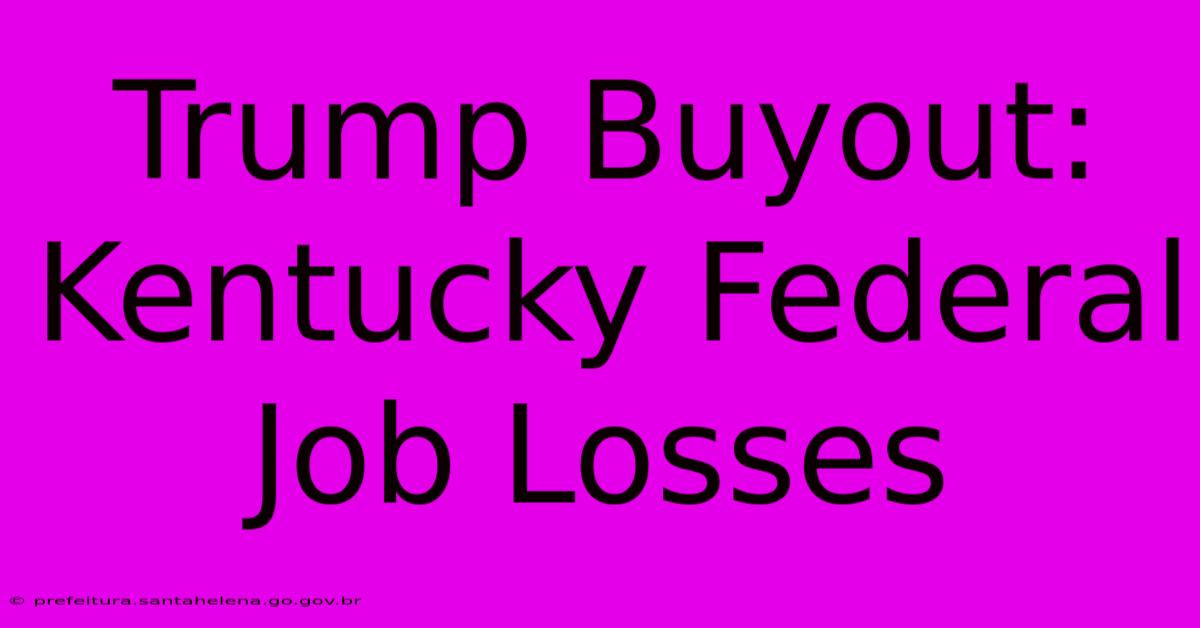 Trump Buyout:  Kentucky Federal Job Losses