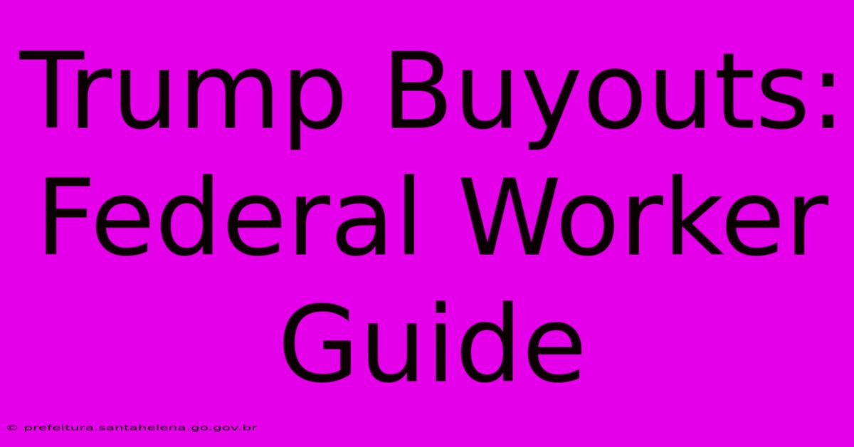 Trump Buyouts: Federal Worker Guide