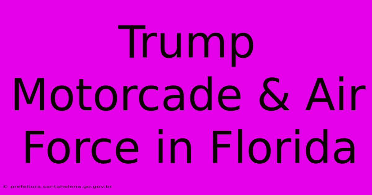 Trump Motorcade & Air Force In Florida